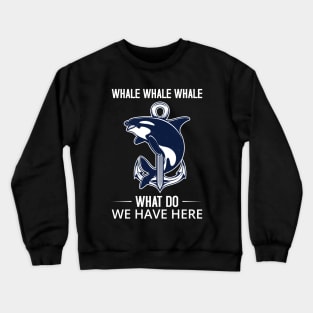 whale whale whale what do we have here Funny Whale T-Shirt Crewneck Sweatshirt